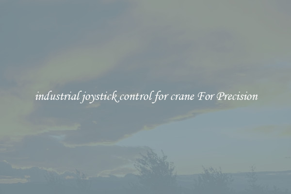 industrial joystick control for crane For Precision