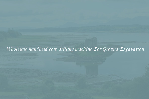 Wholesale handheld core drilling machine For Ground Excavation