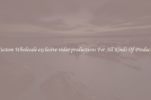 Custom Wholesale exclusive video productions For All Kinds Of Products