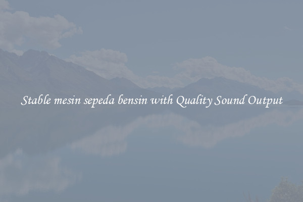 Stable mesin sepeda bensin with Quality Sound Output