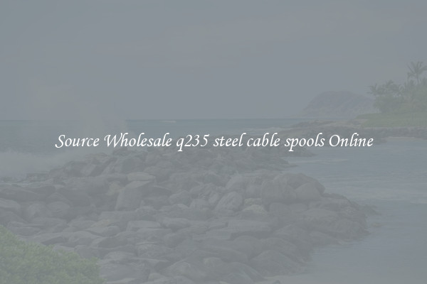 Source Wholesale q235 steel cable spools Online