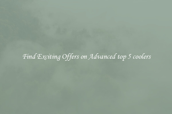 Find Exciting Offers on Advanced top 5 coolers