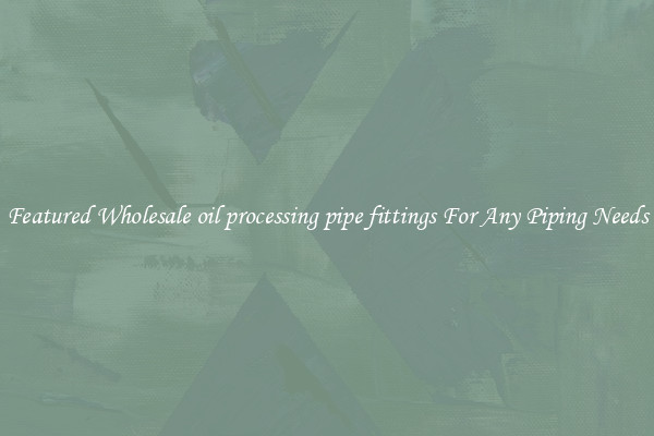 Featured Wholesale oil processing pipe fittings For Any Piping Needs
