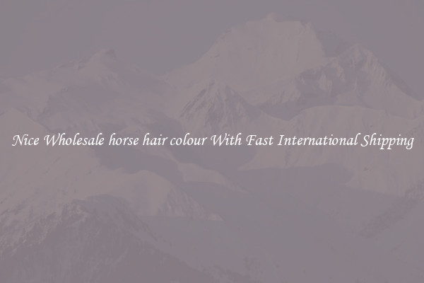 Nice Wholesale horse hair colour With Fast International Shipping