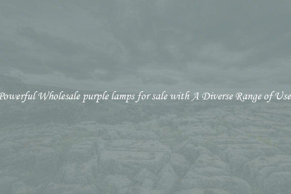 Powerful Wholesale purple lamps for sale with A Diverse Range of Uses