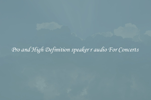 Pro and High Definition speaker r audio For Concerts 