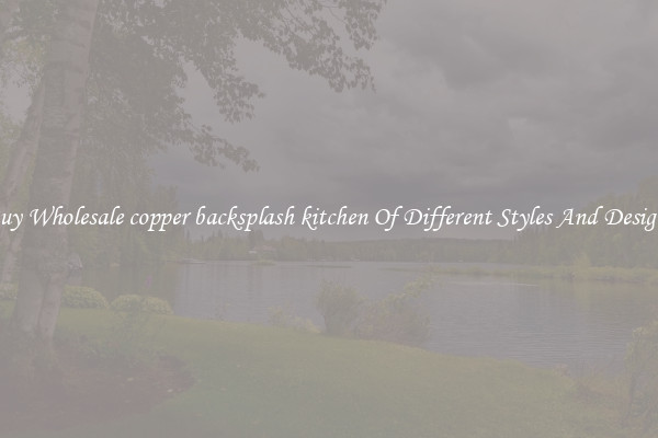 Buy Wholesale copper backsplash kitchen Of Different Styles And Designs