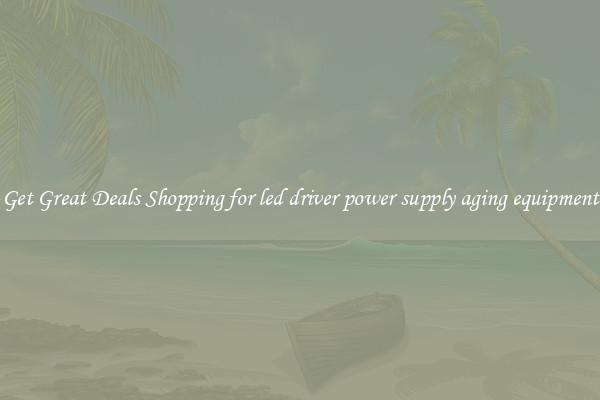 Get Great Deals Shopping for led driver power supply aging equipment