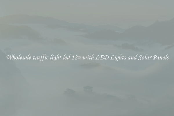 Wholesale traffic light led 12v with LED Lights and Solar Panels