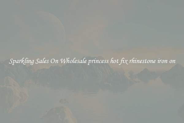 Sparkling Sales On Wholesale princess hot fix rhinestone iron on