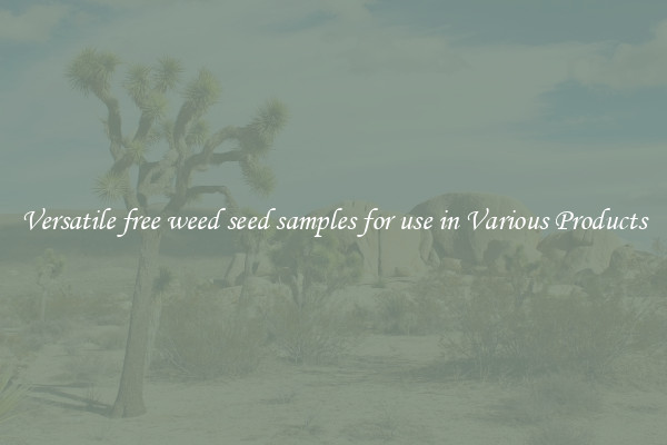 Versatile free weed seed samples for use in Various Products