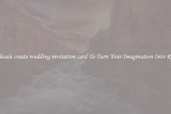 Wholesale create wedding invitation card To Turn Your Imagination Into Reality