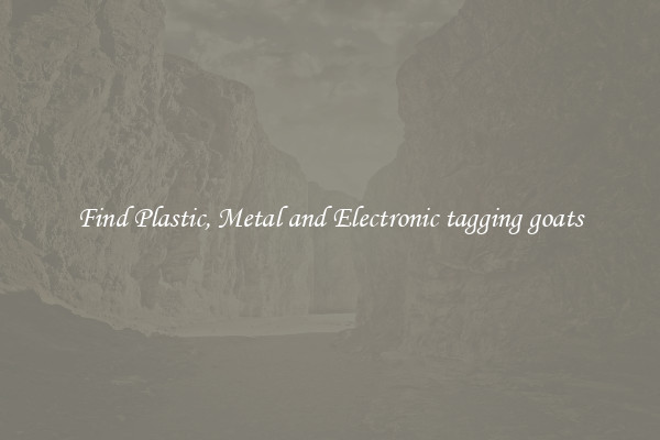 Find Plastic, Metal and Electronic tagging goats