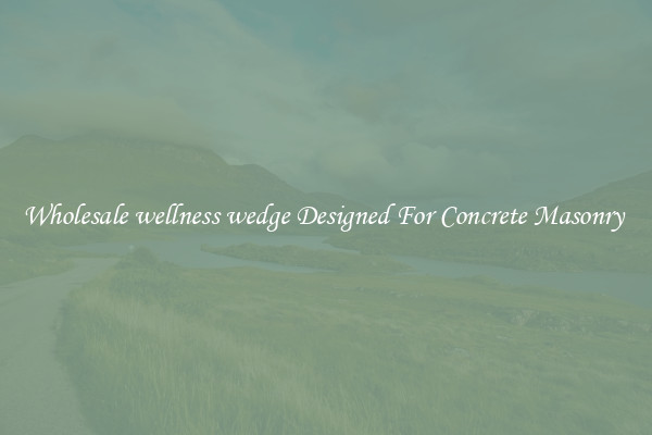 Wholesale wellness wedge Designed For Concrete Masonry 