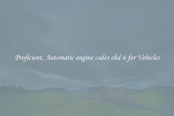 Proficient, Automatic engine codes obd ii for Vehicles