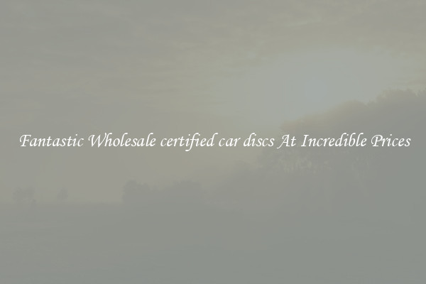 Fantastic Wholesale certified car discs At Incredible Prices