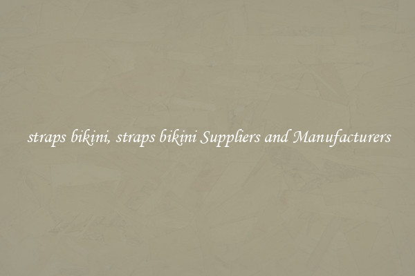 straps bikini, straps bikini Suppliers and Manufacturers