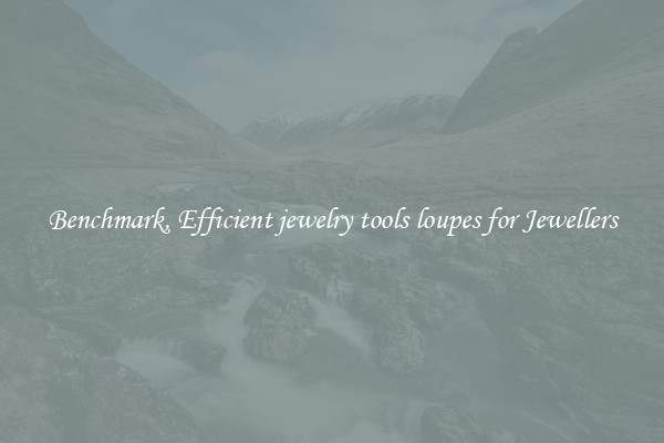 Benchmark, Efficient jewelry tools loupes for Jewellers