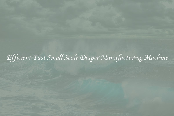 Efficient Fast Small Scale Diaper Manufacturing Machine