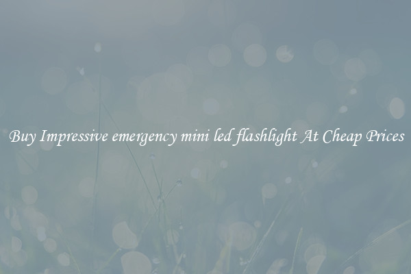 Buy Impressive emergency mini led flashlight At Cheap Prices