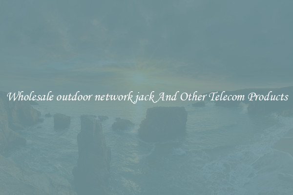 Wholesale outdoor network jack And Other Telecom Products