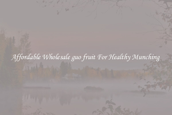 Affordable Wholesale guo fruit For Healthy Munching 