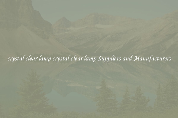 crystal clear lamp crystal clear lamp Suppliers and Manufacturers
