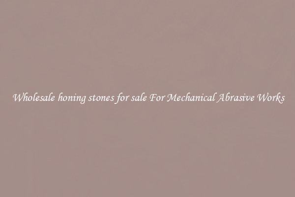 Wholesale honing stones for sale For Mechanical Abrasive Works