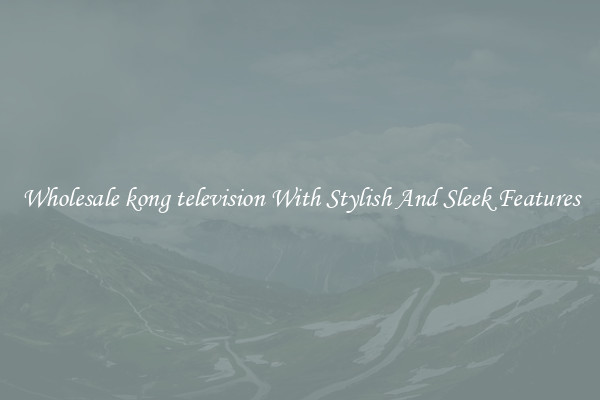 Wholesale kong television With Stylish And Sleek Features