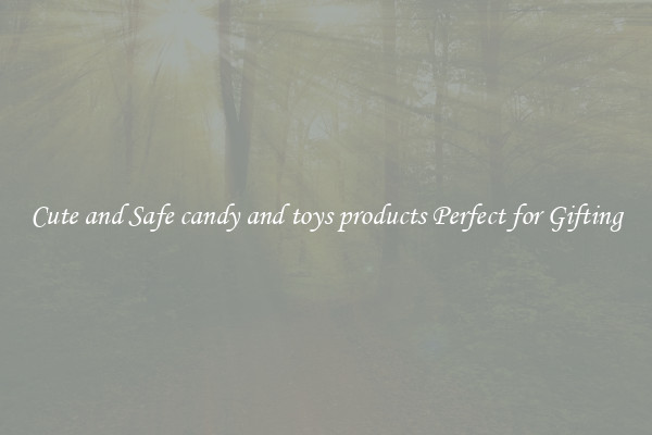 Cute and Safe candy and toys products Perfect for Gifting
