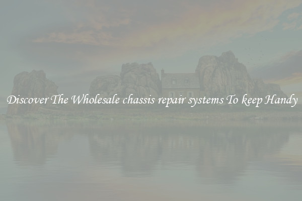 Discover The Wholesale chassis repair systems To keep Handy