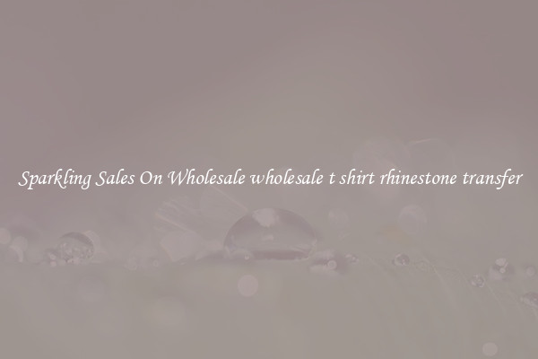 Sparkling Sales On Wholesale wholesale t shirt rhinestone transfer