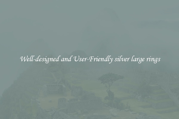 Well-designed and User-Friendly silver large rings