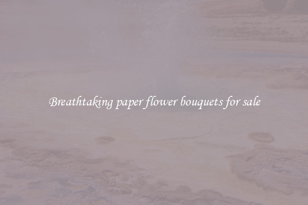 Breathtaking paper flower bouquets for sale