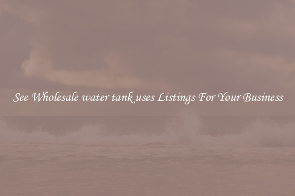 See Wholesale water tank uses Listings For Your Business