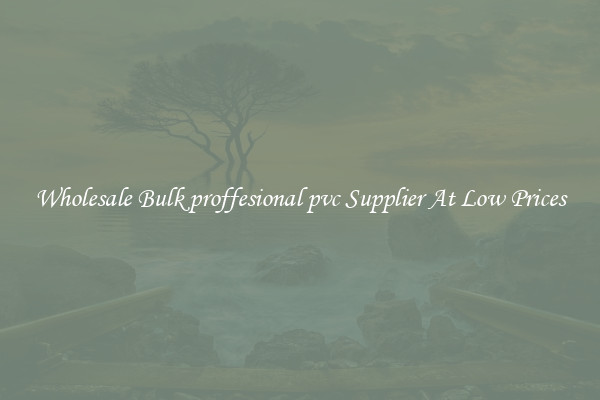 Wholesale Bulk proffesional pvc Supplier At Low Prices