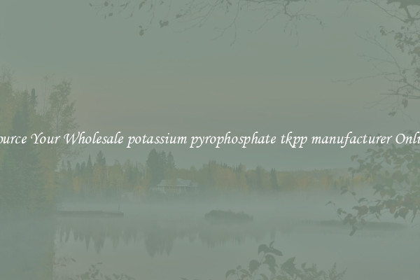 Source Your Wholesale potassium pyrophosphate tkpp manufacturer Online