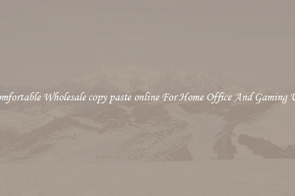 Comfortable Wholesale copy paste online For Home Office And Gaming Use