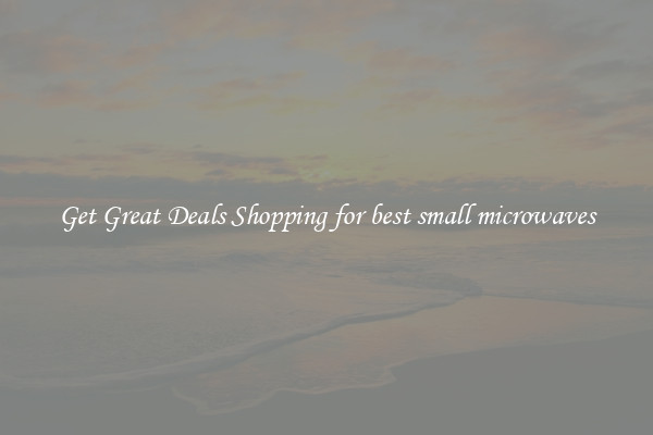 Get Great Deals Shopping for best small microwaves