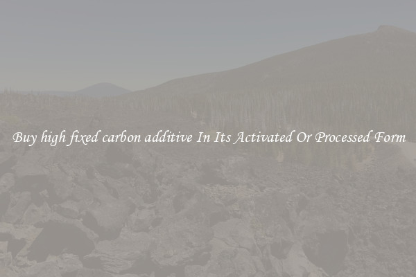 Buy high fixed carbon additive In Its Activated Or Processed Form