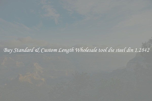 Buy Standard & Custom Length Wholesale tool die steel din 1.2842