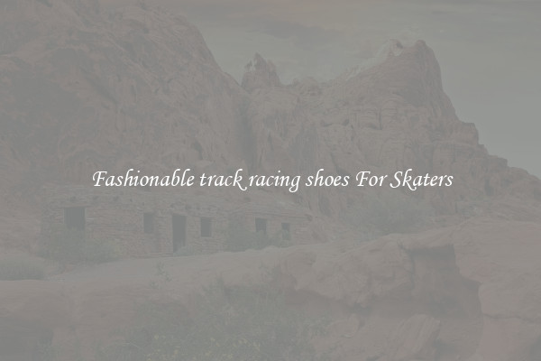 Fashionable track racing shoes For Skaters
