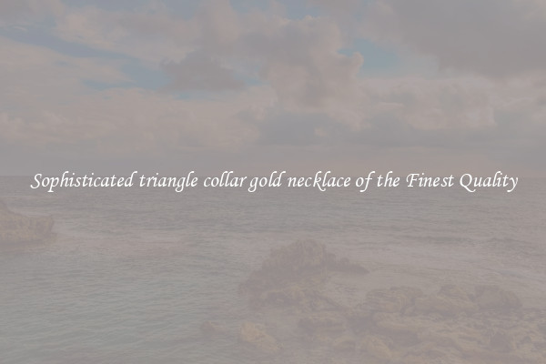 Sophisticated triangle collar gold necklace of the Finest Quality
