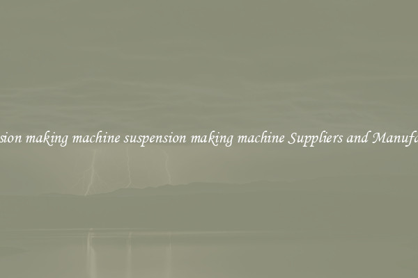 suspension making machine suspension making machine Suppliers and Manufacturers