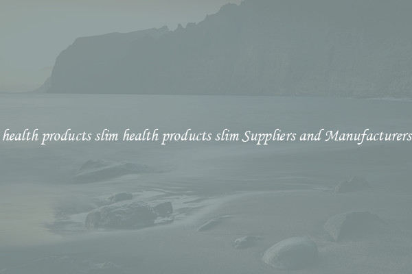 health products slim health products slim Suppliers and Manufacturers