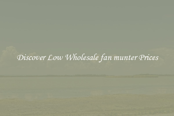 Discover Low Wholesale fan munter Prices