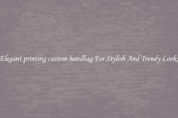 Elegant printing custom handbag For Stylish And Trendy Looks