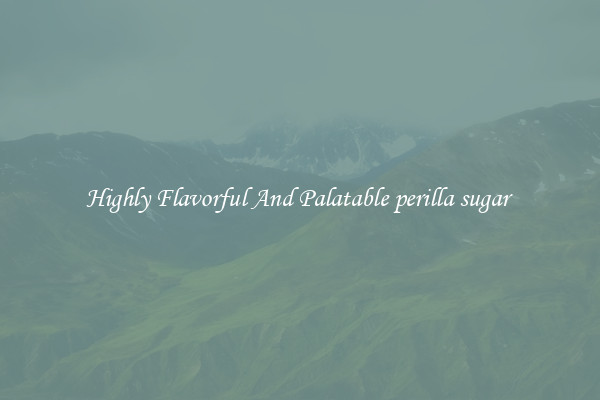 Highly Flavorful And Palatable perilla sugar 