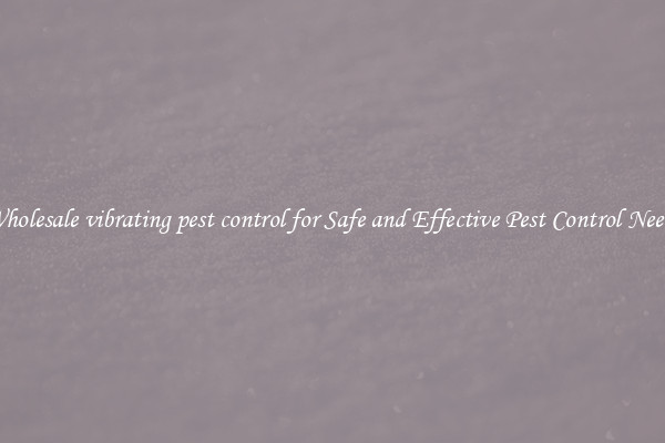 Wholesale vibrating pest control for Safe and Effective Pest Control Needs