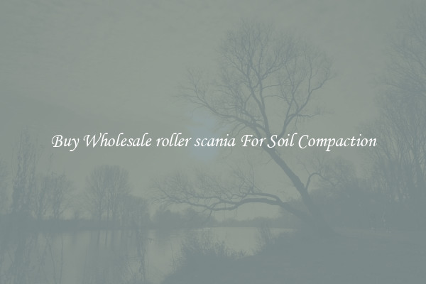 Buy Wholesale roller scania For Soil Compaction